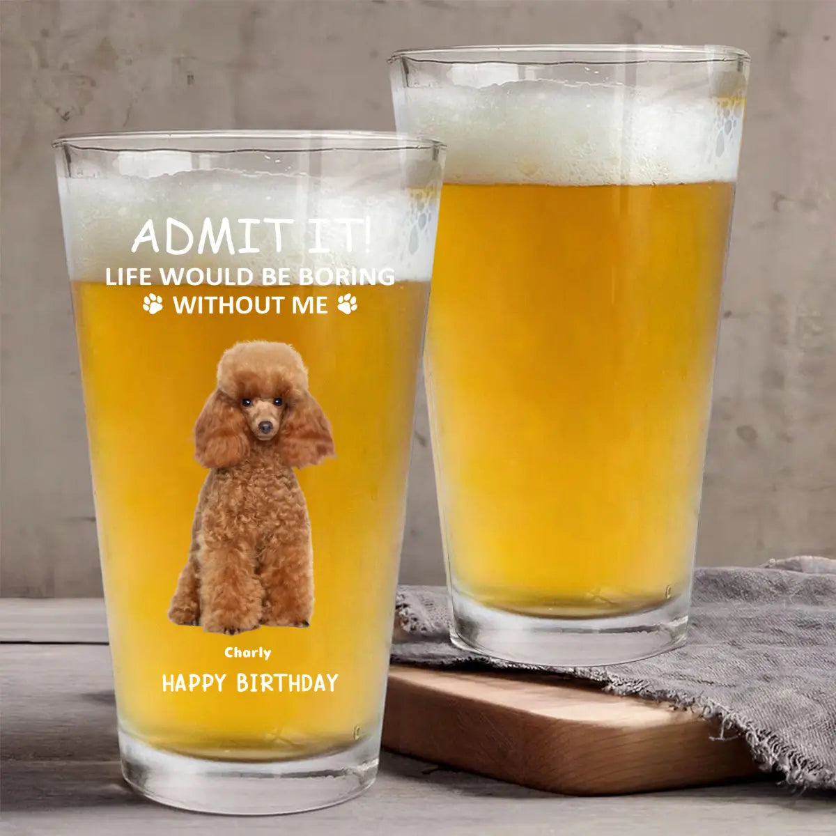 Admit it ! Life would be boring without me - Personalized Custom Beer Glass