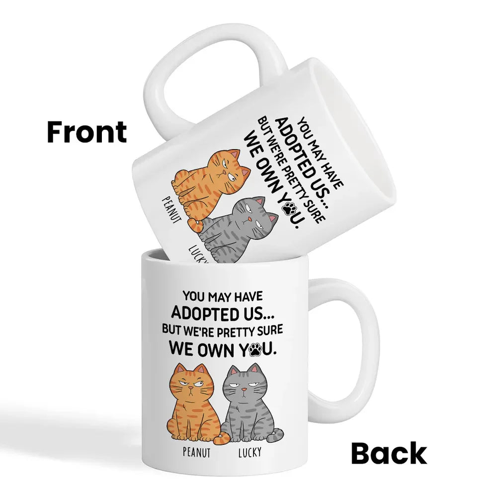 Personalized Custom Mug for Cat Lovers, Cat Mom, Cat Dad - You May Have Adopted Me But Pretty Sure I Own You