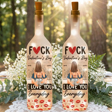 Personalized Custom Bottle Lamp - Fuck Valentine's Day I Love You Everyday